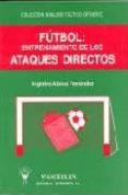 FUTBOL, ENTRENAMIENTO DE LOS ATAQUES DIRECTOS: ANALISIS TACTICO O FENSIVO di ALONSO FERNANDEZ, ARGIMIRO 