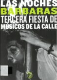LAS NOCHES BARBARAS: TERCERA FIESTA DE MUSICOS DE LA CALLE di VV.AA. 