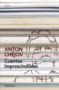 CUENTOS IMPRESCINDIBLES de CHEJOV, ANTON PAVLOVICH 