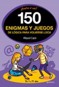 150 ENIGMAS Y JUEGOS DE LOGICA PARA VOLVERSE LOCO de CAPO, MIQUEL 