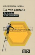 LA VOZ CANTADA : DE LA EPICA A LOS CANTAUTORES de BERGUA CAVERO, JORGE 