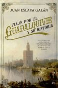 VIAJE POR EL GUADALQUIVIR Y SU HISTORIA: DE LOS ORIGENES DE TARTESO AL ESPLENDER DEL ORO DE AMERICA Y LOS PUEBLOS DE SUS     RIBERAS de ESLAVA GALAN, JUAN 