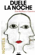 DUELE LA NOCHE de FLORES CARRETERO, ESTRELLA 