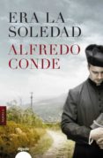 ERA LA SOLEDAD de CONDE, ALFREDO 