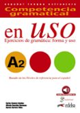 COMPETENCIA GRAMATICAL EN USO A2: EJERCICIOS DE GRAMATICA: FORMA Y USO de ROMERO DUEAS, CARLOS  GONZALEZ HERMOSO, ALFREDO 