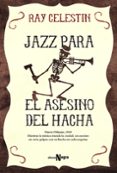 JAZZ PARA EL ASESINO DEL HACHA de CELESTIN, RAY 