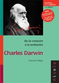 DE LA CREACION A LA EVOLUCION: CHARLES DARWIN de PELAYO, FRANCISCO 