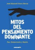 MITOS DEL PENSAMIENTO DOMINANTE: PAZ, DEMOCRACIA Y RAZON de OTERO NOVAS, JOSE MANUEL 