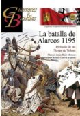 LA BATALLA DE ALARCOS 1195. PRELUDIO DE LAS NAVAS DE TOLOSA di RUIZ MORENO, MANUEL JESUS 