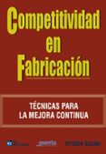 COMPETITIVIDAD EN FABRICACION: TECNICAS PARA LA MEJORA CONTINUA di SUZAKI, KIYOSHI 