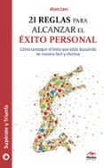 21 REGLAS PARA ALCANZAR EL EXITO PERSONAL di LARC, ALOIS 