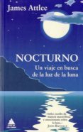 NOCTURNO: UN VIAJE EN BUSCA DE LA LUZ DE LA LUNA de ATLEE, JAMES 