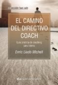 EL CAMINO DEL DIRECTIVO COACH: GUIA PRACTICA DE COACHING PARA LID ERES di LLADO MICHELI, ENRIC 