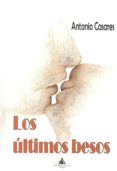 LOS ULTIMOS BESOS di CASARES, ANTONIO 