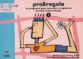 PRO REGULA 1: UN PROGRAMA PARA APRENDER A REGULARSE DURANTE EL AP RENDIZAJE de FUENTE ARIAS, JESUS DE LA  MARTINEZ VICENTE, JOSE MANUEL 