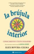 LA BRUJULA INTERIOR: CONOCIMIENTO Y EXITO DURARERO de ROVIRA CELMA, ALEX 