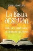 LA BIBLIA DESNUDA: TODA LA VERDAD SOBRE EL LIBRO DE LOS LIBROS de KLEIN, FERNANDO 