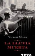 LA LLUVIA MUERTA de MORA, VICTOR 