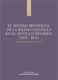 EL SISTEMA BENEFICIAL DE LA IGLESIA ESPAOLA EN EL ANTIGUO REGIME N (1475-1834) de BARRIO, MAXIMILIANO 