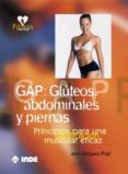 GAP: GLUTEOS ABDOMINALES Y PIERNAS, PRINCIPIOS PARA UNA TONIFICAC ION MUSCULAR EFICAZ de DIEGUEZ PAPI, JULIO 