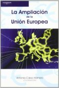 LA AMPLIACION DE LA UNION EUROPEA de CALVO HORNERO, M ANTONIA 