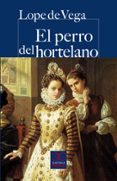 EL PERRO DEL HORTELANO de LOPE DE VEGA Y CARPIO, FELIX 