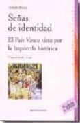 SEAS DE IDENTIDAD: EL PAIS VASCO VISTO POR LA IZQUIERDA HISTORIC A (2 ED.) de RIVERA, ANTONIO 
