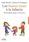 LOS BUENOS TRATOS A LA INFANCIA: PARENTALIDAD, APEGO Y RESILIENCI A de BARUDY, JORGE  DANTAGNAN, MARYORIE 