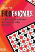 FILOENIGMAS: LOS 150 MEJORES PROBLEMAS DE INGENIO DE TODAS LAS EP OCAS de PASTOR PETIT, JORDI 