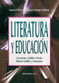 LITERATURA Y EDUCACION: CERVANTES, GALDOS, CLARIN, PALACIO Y VALD ES Y UNAMUNO de MARTINEZ-OTERO, VALENTIN 
