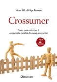 CROSSUMER: CLAVES PARA ENTENDER AL CONSUMIDOR ESPAOL DE NUEVA GE NERACION de ROMERO, FELIPE.  GIL MARTIL, VICTOR ALEJANDRO 