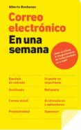 CORREO ELECTRONICO EN UNA SEMANA: GANA UNA HORA AL DIA OPTIMIZAND O LA GESTION DE TU E-MAIL di BENBUNAN, ALBERTO 