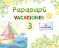 VACACIONES PAPAPAPU (3 AOS) VACACIONES 3 AOS. PAPAPAP di VV.AA