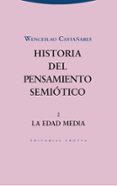 HISTORIA DEL PENSAMIENTO SEMIOTICO 2: LA EDAD MEDIA de CASTAARES, WENCESLAO 