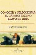 CONOCER Y SELECCIONAR EL GANADO VACUNO BRAVO DE LIDIA di MARTIN, JOSE RUFINO 