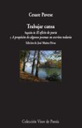TRABAJAR CANSA; SEGUIDO DE EL OFICIO DE POETA Y A PROPOSITO DE ALGUNOS POEMAS NO ESCRITOS TODAVIA de PAVESE, CESARE 