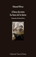 A BOCA DA TERRA = LA BOCA DE LA TIERRA (ED. BILINGE CASTELLANO - GALLEGO) de RIVAS, MANUEL 
