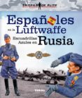 ESPAOLES EN LA LUFTWAFFE. ESCUADRILLAS AZULES EN RUSIA di VV.AA. 