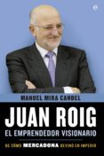 JUAN ROIG, EL EMPRENDEDOR VISIONARIO de MIRA CANDEL, MANUEL 