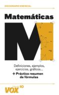 DICCIONARIO ESENCIAL DE MATEMATICAS: DEFINICIONES, EJEMPLOS, EJER CICIOS, GRAFICOS di VV.AA. 