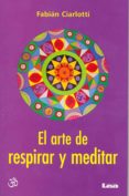EL ARTE DE RESPIRAR Y MEDITAR di CIARLOTTI, FABIAN 