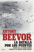 PACK CDL NAVIDAD - LA BATALLA POR LOS PUENTES: ARNHEM 1944 de BEEVOR, ANTONY 