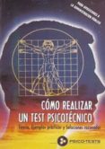 COMO REALIZAR UN TEST PSICOTECNICO: TEORIA , EJEMPLOS PRACTICOS Y SOLUCIONES RAZONADAS. PARA OPOSICIONES A LA ADMINISTRACION PUBLICA de SEGURA RUIZ, MANUEL 