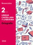 ESENCIALES OXFORD. LENGUA CASTELLANA Y LITERATURA. ORTOGRAFA. 2 ESO di VV.AA. 