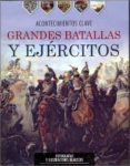 GRANDES BATALLAS Y EJERCITOS. di VV.AA. 