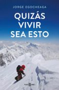 QUIZAS VIVIR SEA ESTO di EGOCHEAGA RODRIGUEZ, JORGE 