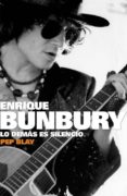 ENRIQUE BUNBURY: LO DEMAS ES SILENCIO di BLAY, PEP 