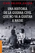 UNA HISTORIA DE LA GUERRA CIVIL QUE NO VA A GUSTAR A NADIE de ESLAVA GALAN, JUAN 