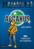 ARCANUS 8: NEL HABLA CON LOS ESPIRITUS de SANTOS, CARE 