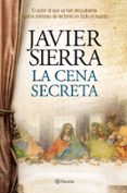 LA CENA SECRETA (ED.ESPECIAL, INCLUYE POR QUE ESCRIBI LA CENA SEC RETA) de SIERRA, JAVIER 